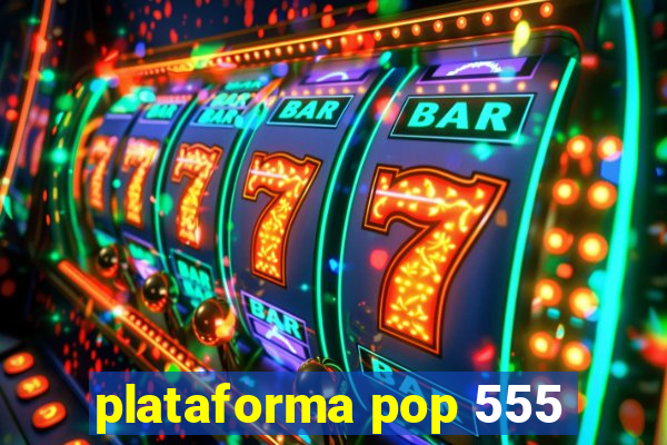 plataforma pop 555